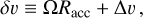 $\delta \upsilon \equiv \Omega {R_{{\rm{acc}}}} + \Delta \upsilon ,$