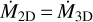 ${\dot M_{2{\rm{D}}}} = {\dot M_{3{\rm{D}}}}$