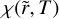 $\chi \left( {\tilde r,T} \right)$