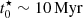 $ t_0^\star\sim10\,\mathrm{Myr} $