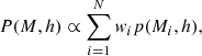 $$ \begin{aligned} P(M,h) \propto \sum _{i=1}^{N} w_i p(M_i,h), \end{aligned} $$