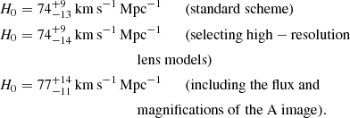$$ \begin{aligned}&H_0 = 74^{+9}_{-13}\,\mathrm{km\,s}^{-1}\,\mathrm{Mpc}^{-1} \qquad \mathrm{(standard\ scheme)}\\&H_0 = 74^{+9}_{-14}\,\mathrm{km\,s}^{-1}\,\mathrm{Mpc}^{-1} \qquad \mathrm{(selecting\ high-resolution} \\&\qquad \qquad \qquad \qquad \qquad \qquad \mathrm{lens\ models)}\\&H_0 = 77^{+14}_{-11}\,\mathrm{km\,s}^{-1}\,\mathrm{Mpc}^{-1} \qquad \mathrm{(including\ the\ flux\ and} \\&\qquad \qquad \qquad \qquad \qquad \qquad \mathrm{magnifications\ of\ the\ A\ image).} \end{aligned} $$