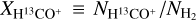 ${X_{{{\rm{H}}^{13}}{\rm{C}}{{\rm{O}}^ + }}} \equiv {N_{{{\rm{H}}^{13}}{\rm{C}}{{\rm{O}}^ + }}}/{N_{{{\rm{H}}_2}}}$