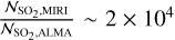 ${{{{\cal N}_{{\rm{S}}{{\rm{O}}_2},{\rm{MIRI}}}}} \over {{{\cal N}_{{\rm{S}}{{\rm{O}}_2},{\rm{ALMA}}}}}}\~2 \times {10^4}$