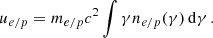 $$ \begin{aligned} u_{e/p} = m_{e/p}c^2 \int \gamma n_{e/p}(\gamma ) \, \mathrm{d} \gamma \, . \end{aligned} $$