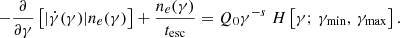 $$ \begin{aligned} -\frac{\partial }{\partial {\gamma }}\left[ |\dot{\gamma }(\gamma )|n_{e}(\gamma ) \right] + \frac{n_{e}(\gamma )}{t_{\mathrm{esc}}} = Q_{0} \gamma ^{-s} \; H\left[ \gamma ;\, \gamma _{\mathrm{min}},\, \gamma _{\mathrm{max}} \right] . \end{aligned} $$