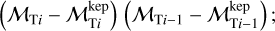 $\left( {{{\cal M}_{{\rm{T}}i}} - {\cal M}_{{\rm{T}}i}^{{\rm{kep}}}} \right)\left( {{{\cal M}_{{\rm{T}}i - 1}} - {\cal M}_{{\rm{T}}i - 1}^{{\rm{kep}}}} \right);$