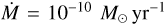 $\dot M = {10^{ - 10}}{M_ \odot }{\rm{y}}{{\rm{r}}^{ - 1}}$