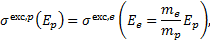 ${\sigma ^{{\rm{exc}},p}}\left( {{E_p}} \right) = {\sigma ^{{\rm{exc}},e}}\left( {{E_e} = {{{m_e}} \over {{m_p}}}{E_p}} \right),$
