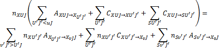 $\eqalign{ & {n_{XUJ}}\left( {\sum\limits_{{U^\prime }{J^\prime } < uJ} {{A_{XUJ \to {X_{{U^\prime }{J^\prime }}}}}} + \sum\limits_{{U^\prime }{J^\prime }} {{C_{XUJ \to X{U^\prime }{J^\prime }}}} + \sum\limits_{S{U^\prime }{J^\prime }} {{C_{XUJ \to S{U^\prime }{J^\prime }}}} } \right) = \cr & \sum\limits_{{v^\prime }{J^\prime } > {U^\prime }J} {{n_{X{U^\prime }{J^\prime }}}} {A_{{X_{{U^\prime }{J^\prime }}} \to {X_{vJ}}J}} + \sum\limits_{{U^\prime }{J^\prime }} {{n_{X{U^\prime }{J^\prime }}}} {C_{X{U^\prime }{J^\prime } \to {X_v}J}} + \sum\limits_{S{v^\prime }{J^\prime }} {{n_{S{v^\prime }{J^\prime }}}} {A_{S{v^\prime }{J^\prime } \to {X_0}J}} \cr} $