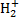 ${\rm{H}}_2^ + $