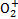 ${\rm{O}}_2^ + $