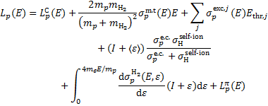 $\eqalign{ & {L_p}(E) = L_p^{\rm{C}}(E) + {{2{m_p}{m_{{{\rm{H}}_2}}}} \over {{{\left( {{m_p} + {m_{{{\rm{H}}_2}}}} \right)}^2}}}\sigma _p^{{\rm{m}}.{\rm{t}}}(E)E + \sum\limits_j {\sigma _p^{{\rm{exc}},j}} (E){E_{{\rm{thr}},j}} \cr & \,\,\,\,\,\,\,\,\,\,\,\,\,\,\,\, + (I + \langle \varepsilon \rangle ){{\sigma _p^{{\rm{e}}{\rm{.c}}{\rm{. }}}\sigma _{\rm{H}}^{{\rm{self - ion }}}} \over {\sigma _p^{{\rm{e}}{\rm{.c}}{\rm{. }}} + \sigma _{\rm{H}}^{{\rm{self - ion }}}}} \cr & \,\,\,\,\,\,\,\,\,\,\,\,\,\,\, + \int_0^{4{m_e}E/{m_p}} {{{{\rm{d}}\sigma _p^{{{\rm{H}}_2}}(E,\varepsilon )} \over {{\rm{d}}\varepsilon }}} (I + \varepsilon ){\rm{d}}\varepsilon + L_p^\pi (E) \cr} $