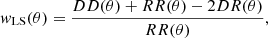 $$ \begin{aligned} { w}_{\mathrm{LS} }(\theta ) = \frac{DD(\theta )+RR(\theta )-2DR(\theta )}{RR(\theta )}, \end{aligned} $$