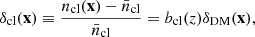 $$ \begin{aligned} \delta _{\mathrm{cl} }(\mathbf x ) \equiv \frac{n_{\mathrm{cl} }(\mathbf x )-{\bar{n}}_{\mathrm{cl} }}{{\bar{n}}_{\mathrm{cl} }} = b_{\mathrm{cl} }(z)\delta _{\mathrm{DM} }(\mathbf x ), \end{aligned} $$
