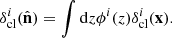 $$ \begin{aligned} \delta _{\mathrm{cl} }^{i}(\hat{\mathbf{n }}) = \int \mathrm{d}z \phi ^{i}(z) \delta _{\mathrm{cl} }^{i} (\mathbf x ). \end{aligned} $$