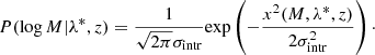 $$ \begin{aligned} P(\log M| \lambda ^*,z) = \frac{1}{\sqrt{2\pi }\sigma _{\mathrm{intr} }}{\exp } \left(-\frac{x^2(M, \lambda ^*, z)}{2 \sigma _{\mathrm{intr} }^2}\right)\cdot \end{aligned} $$