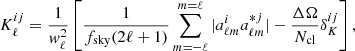 $$ \begin{aligned} K^{ij}_\ell =\frac{1}{{ w}^2_\ell }\left[\frac{1}{f_{\mathrm{sky} }(2\ell +1)}\sum _{m=-\ell }^{m=\ell } |a^i_{\ell m}a^{*j}_{\ell m}|- \frac{\Delta \Omega }{N_{\mathrm{cl} }}\delta ^{ij}_K\right], \end{aligned} $$
