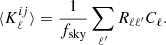 $$ \begin{aligned} \langle K^{ij}_\ell \rangle = \frac{1}{f_{\mathrm{sky} }} \sum _{\ell^\prime } R_{\ell \ell^\prime } C_\ell . \end{aligned} $$