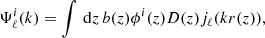 $$ \begin{aligned} \Psi _{\ell }^i(k) = \int \, \mathrm{d}z \, b(z) \phi ^i(z) D(z) j_\ell (kr(z)), \end{aligned} $$