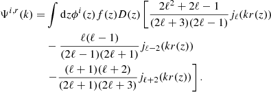 $$ \begin{aligned} \begin{aligned} \Psi ^{i,r}(k)=&\int \mathrm{d}z \phi ^i(z) f(z) D(z) \left[\frac{2\ell ^2+2\ell -1}{(2\ell +3)(2\ell -1)} j_\ell (kr(z))\right.\\&-\frac{\ell (\ell -1)}{(2\ell -1)(2\ell +1 )}j_{\ell -2}(kr(z))\\&\left.- \frac{(\ell +1)(\ell +2)}{(2\ell +1)(2\ell +3)}j_{\ell +2}(kr(z)) \right]. \end{aligned} \end{aligned} $$