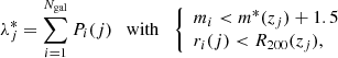 $$ \begin{aligned} \lambda ^*_ j = \sum _{i=1}^{N_{\rm gal}} P_i(j) \quad \mathrm{with} \quad {\left\{ \begin{array}{ll} m_i<m^*(z_j)+1.5 \\ r_i(j)<R_{200}(z_j),\\ \end{array}\right.} \end{aligned} $$