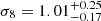 $ \sigma_8 = 1.01^{+0.25}_{-0.17} $