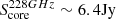 $ S_{{\rm{core}}}^{228 GHz}\sim6.4 {\rm{Jy}} $