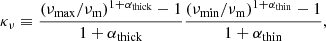 $$ \begin{aligned} \kappa _\nu \equiv \frac{\left(\nu _\text{max}/\nu _\text{m}\right)^{1+\alpha _\text{thick}}-1}{1+\alpha _\text{thick}} \frac{\left(\nu _\text{min}/\nu _\text{m}\right)^{1+\alpha _\text{thin}}-1}{1+\alpha _\text{thin}}, \end{aligned} $$