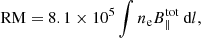 $$ \begin{aligned} \text{ RM} = 8.1\times 10^5\int n_\text{e} B^\text{tot}_\parallel \text{ d}l, \end{aligned} $$