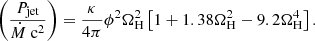 $$ \begin{aligned} \left(\frac{P_\text{jet}}{\dot{M}\text{ c}^2}\right) = \frac{\kappa }{4\pi }\phi ^2\Omega _\text{H}^2\left[1+1.38\Omega _\text{H}^2-9.2\Omega _\text{H}^4\right]. \end{aligned} $$