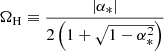 $ \Omega_\text{H}\equiv\frac{\lvert\alpha_*\rvert}{2\left(1+\sqrt{1-\alpha_*^2}\right)} $