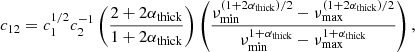 $$ \begin{aligned} c_{12} = c_1^{1/2}c_2^{-1}\left(\frac{2+2\alpha _\text{thick}}{1+2\alpha _\text{thick}}\right)\left(\frac{\nu _\text{min}^{(1+2\alpha _\text{thick})/2}-\nu _\text{max}^{(1+2\alpha _\text{thick})/2}}{\nu _\text{min}^{1+\alpha _\text{thick}} - \nu _\text{max}^{1+\alpha _\text{thick}}}\right), \end{aligned} $$