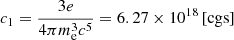 $ c_1 = \frac{3e}{4\pi m^3_\text{e}c^5} = 6.27\times10^{18}\,\text{[cgs]} $