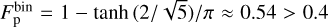 $F_{\rm{p}}^{{\rm{bin}}} = 1 - \tanh (2/\sqrt 5 )/\pi \approx 0.54 > 0.4$
