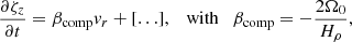 $$ \begin{aligned} \frac{\partial \zeta _{z}}{\partial t}=\beta _{\mathrm{comp}}v_{r} + [ \ldots ], \quad \mathrm{with} \quad \beta _{\mathrm{comp}}=-\frac{2\Omega _{0}}{H_{\rho }}, \end{aligned} $$