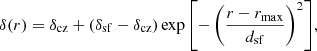 $$ \begin{aligned} \delta (r)=\delta _{\mathrm{cz}} + (\delta _{\mathrm{sf}}-\delta _{\mathrm{cz}}) \exp {\left[-\left(\frac{r-r_{\mathrm{max}}}{d_{\mathrm{sf}}} \right)^{2} \right]}, \end{aligned} $$