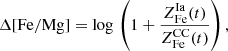 $$ \begin{aligned} \Delta \mathrm{[Fe/Mg]} = \mathrm{log} \, \left(1 + \frac{Z_{\rm Fe}^\mathrm{Ia}(t)}{Z_{\rm Fe}^\mathrm{CC}(t)} \right), \end{aligned} $$