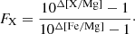 $$ \begin{aligned} F_{\rm X} = \frac{10^\mathrm{\Delta [X/Mg]} - 1}{10^\mathrm{\Delta [Fe/Mg]} - 1}\cdot \end{aligned} $$