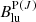 $ B_{\mathrm{lu}}^{{\mathrm{P}(J)}} $