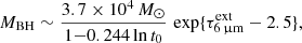$$ \begin{aligned} M_{\mathrm{BH} } \sim \frac{3.7\times 10^4\,M_{\odot }}{1{-}0.244 \ln t_{0}} \, \exp \{\tau _{{6\,\upmu \mathrm{m}}}^{\mathrm{ext} }-2.5\}, \end{aligned} $$