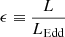 $ \epsilon\equiv \frac{L}{L_{\mathrm{Edd}}} $