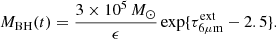 $$ \begin{aligned} M_{\mathrm{BH} } (t) = \frac{3\times 10^{5}\,M_{\odot }}{\epsilon } \exp \{\tau _{\rm 6\mu m }^{\mathrm{ext} }-2.5\}. \end{aligned} $$
