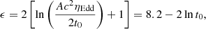 $$ \begin{aligned} \epsilon = 2\left[\ln \left(\frac{Ac^2\eta _{\mathrm{Edd} }}{2t_{0}}\right)+1\right] = 8.2-2\ln t_{0}, \end{aligned} $$