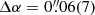 $ \Delta \alpha=0{{\overset{\prime\prime}{.}}}06(7) $