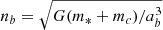 $ n_b=\sqrt{G (m_*+m_c)/a_b^3} $