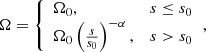 $$ \begin{aligned} \Omega = {\left\{ \begin{array}{ll}\Omega _0,&s \le s_0 \\ \Omega _0\left(\frac{s}{s_0}\right)^{-\alpha },&s>s_0\end{array}\right.} ,\end{aligned} $$