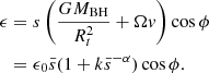 $$ \begin{aligned}&\epsilon =s\left(\frac{GM_{\mathrm{BH} }}{R_t^2}+\Omega v\right)\cos \phi \nonumber \\&\ \ =\epsilon _0 \bar{s}(1+k \bar{s}^{-\alpha })\cos \phi . \end{aligned} $$