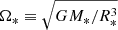 $ \Omega_*\equiv \sqrt{GM_*/R_*^3} $