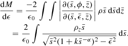 $$ \begin{aligned}&\frac{\mathrm{d} M}{\mathrm{d} \epsilon }=\frac{-2}{\epsilon _0}\int \int \left|\frac{\partial (\bar{s},\phi ,\bar{z})}{\partial (\bar{s},\bar{\epsilon },\bar{z})}\right|\rho \bar{s} \,\mathrm{d} \bar{s}\mathrm{d} \bar{z}\nonumber \\&\quad \ \ =\frac{2}{\epsilon _0}\int \frac{\rho _z\bar{s} }{\sqrt{\bar{s}^2(1+k\bar{s}^{-\alpha })^2-\bar{\epsilon }^2}} \,\mathrm{d} \bar{s}. \end{aligned} $$